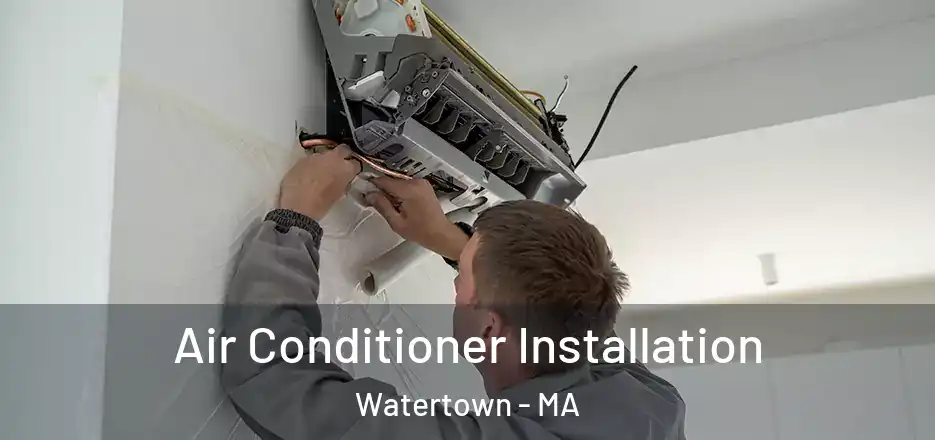 Air Conditioner Installation Watertown - MA