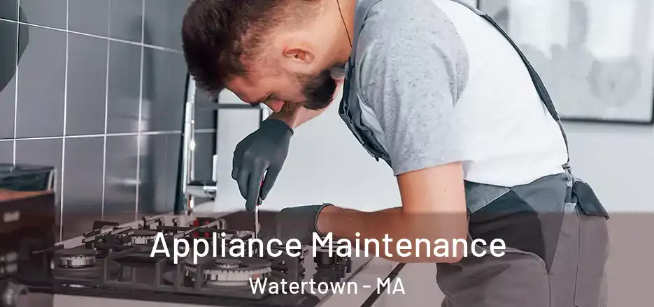 Appliance Maintenance Watertown - MA