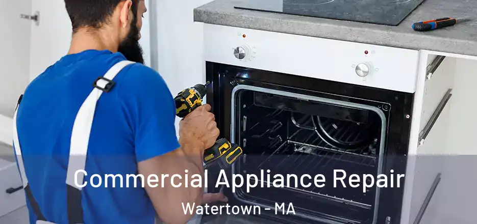 Commercial Appliance Repair Watertown - MA