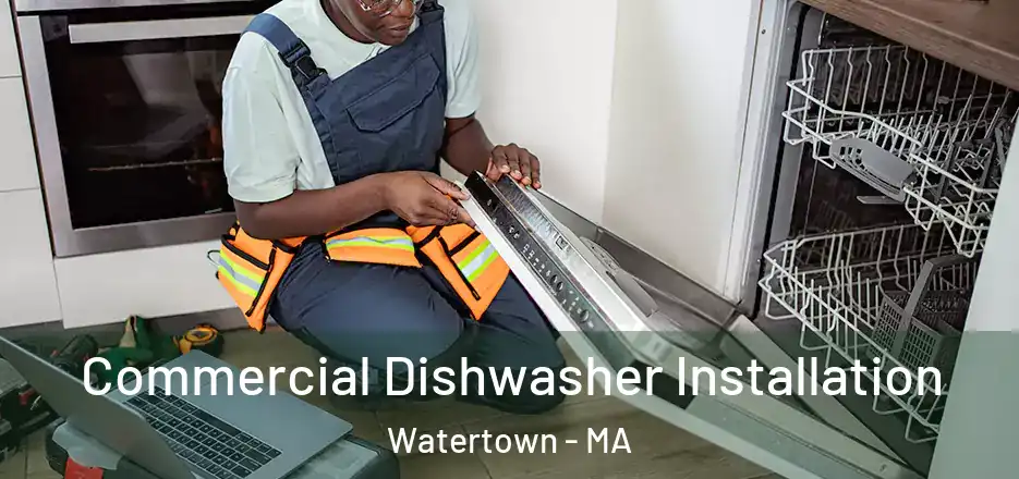 Commercial Dishwasher Installation Watertown - MA