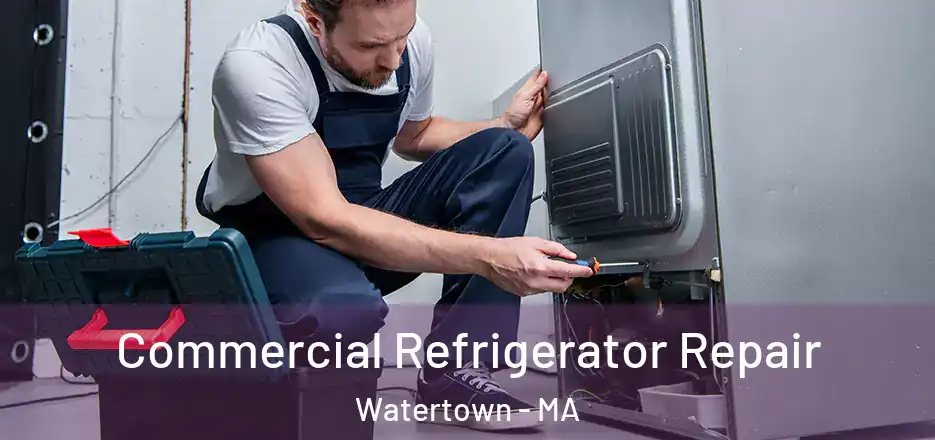 Commercial Refrigerator Repair Watertown - MA