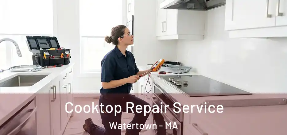  Cooktop Repair Service Watertown - MA