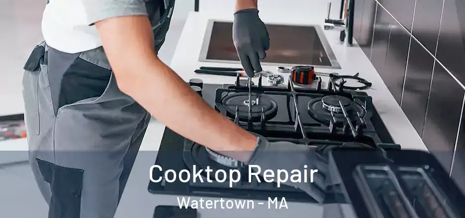 Cooktop Repair Watertown - MA