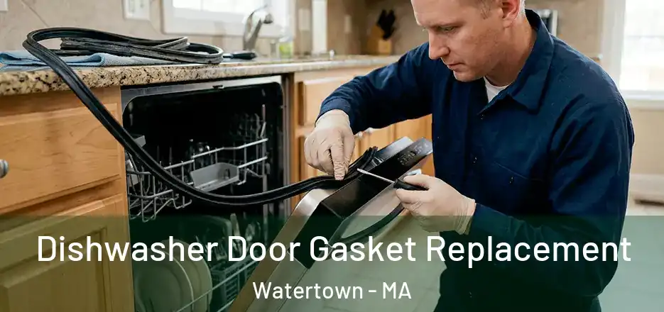 Dishwasher Door Gasket Replacement Watertown - MA