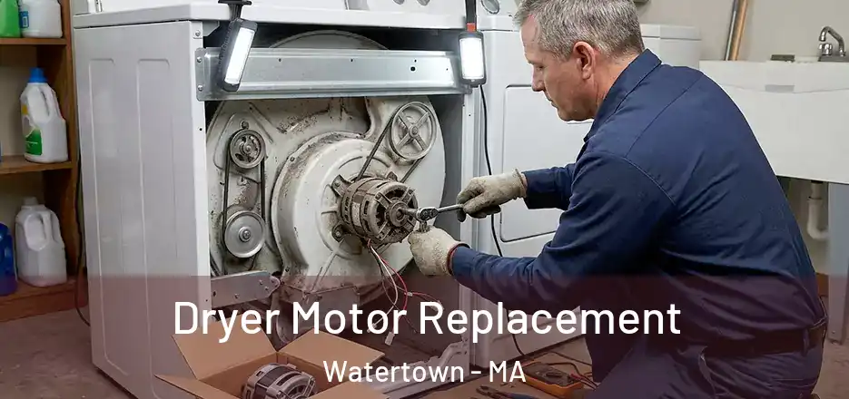 Dryer Motor Replacement Watertown - MA