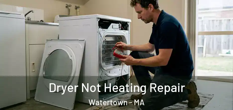  Dryer Not Heating Repair Watertown - MA