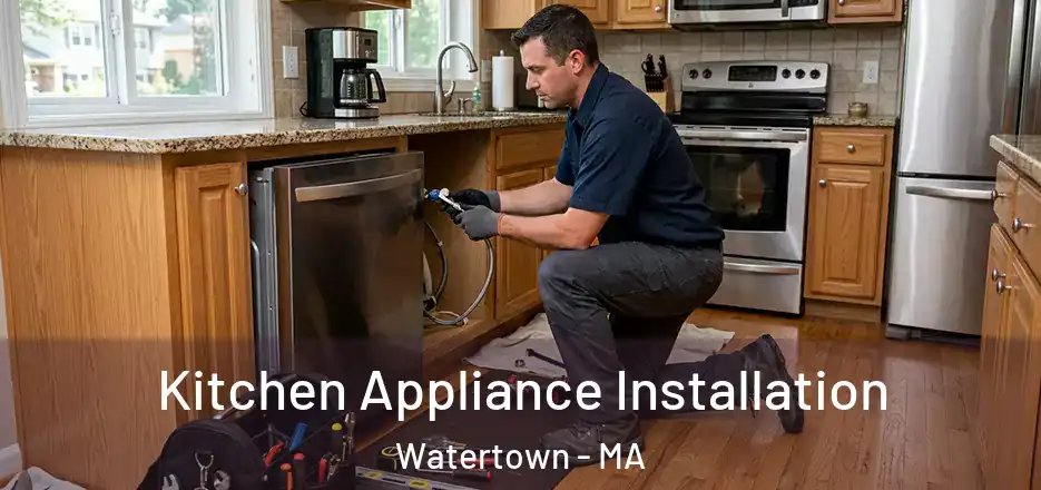 Kitchen Appliance Installation Watertown - MA