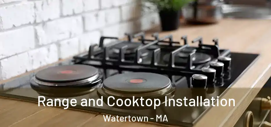 Range and Cooktop Installation Watertown - MA