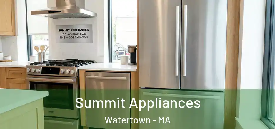  Summit Appliances Watertown - MA