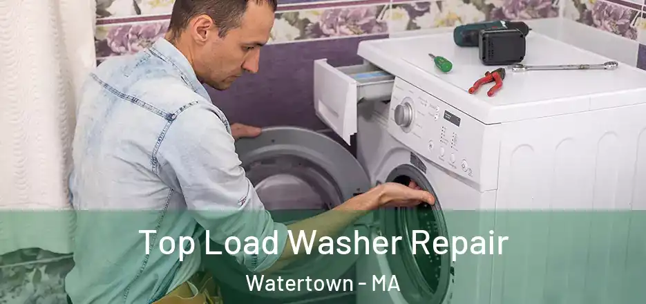 Top Load Washer Repair Watertown - MA