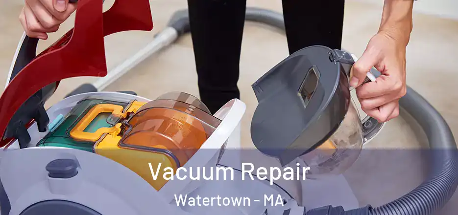 Vacuum Repair Watertown - MA