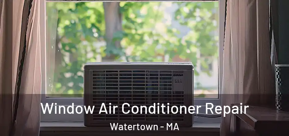  Window Air Conditioner Repair Watertown - MA
